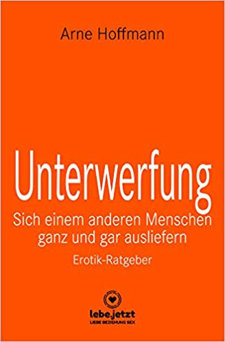 UNTERWERFUNG [lebe.jetzt] Ratgeber