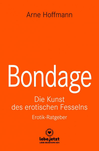 BONDAGE - DIE KUNST DES EROTISCHEN FESSELNS [Lebe.jetzt] Taschenbuch