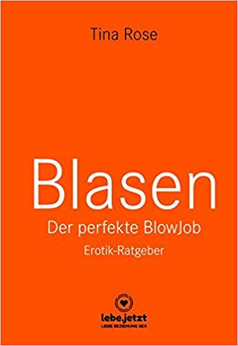 BLASEN - DER PERFEKTE BLOWJOB [lebe.jetzt] Erotik-Ratgeber